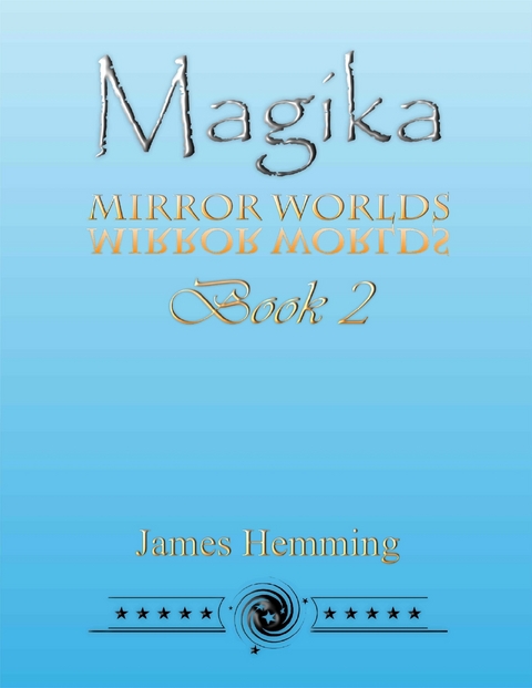 Magika: Mirror Worlds Book 2 -  James Hemming