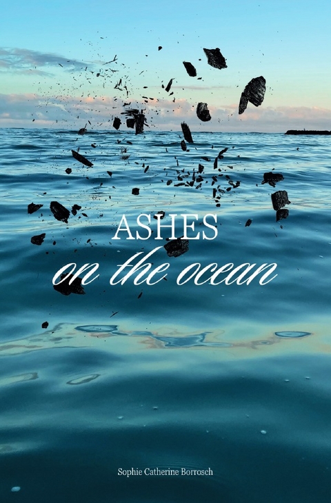 Ashes on the ocean - Sophie Borrosch