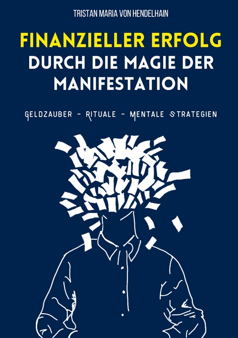 Finanzieller Erfolg durch die Magie der Manifestation - Tristan Maria von Hendelhain