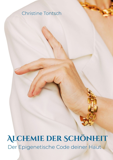 Alchemie der Sch&ouml;nheit - Christine Tontsch
