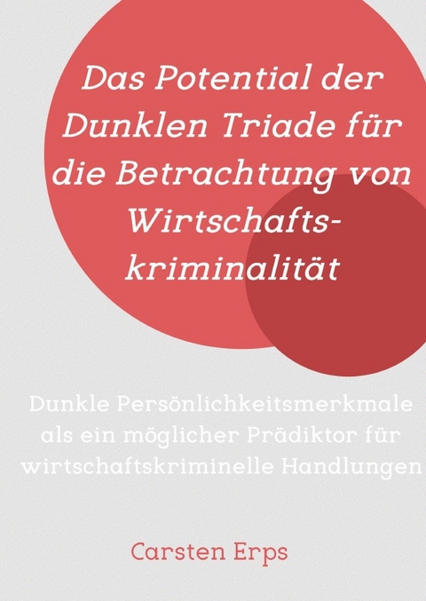 Das Potential der Dunklen Triade f&uuml;r die Betrachtung von Wirtschaftskriminalit&auml;t - Carsten Erps