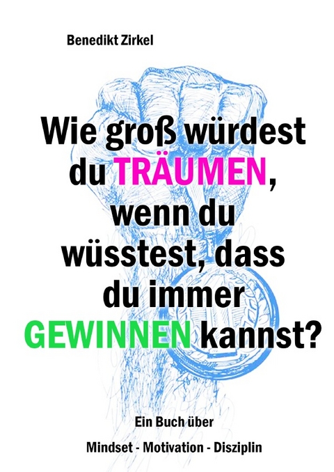 Wie gro&szlig; w&uuml;rdest du tr&auml;umen, wenn du w&uuml;sstest, dass du immer gewinnen kannst? - Benedikt Zirkel