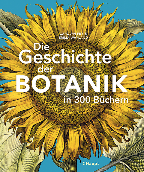 Die Geschichte der Botanik in 300 Büchern - Carolyn Fry, Emma Wayland