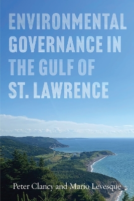 Environmental Governance in the Gulf of St Lawrence - Peter Clancy, Mario Levesque