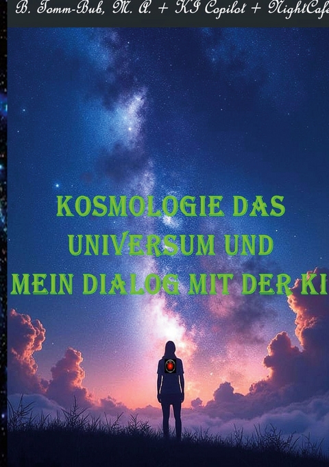Kosmologie das Universum und mein Dialog mit der KI! - M. A. Tomm-Bub  Burkhard