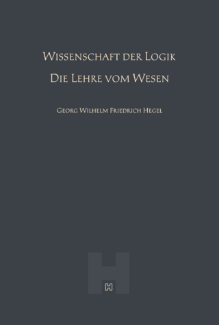 Wissenschaft der Logik – Die Lehre vom Wesen (Hegel Werke II)