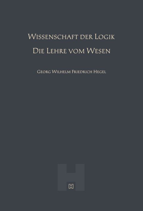 Wissenschaft der Logik &ndash; Die Lehre vom Wesen (Hegel Werke II) - Georg Wilhelm Friedrich Hegel
