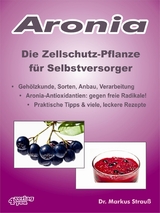 Aronia. Die Zellschutz-Pflanze f&uuml;r Selbstversorger. - Markus Strau&szlig;