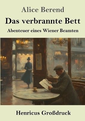 Das verbrannte Bett (Gro&szlig;druck) - Alice Berend