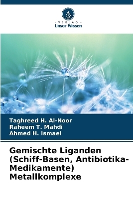 Gemischte Liganden (Schiff-Basen, Antibiotika-Medikamente) Metallkomplexe - Taghreed H Al-Noor, Raheem T Mahdi, Ahmed H Ismael