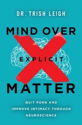 Mind Over Explicit Matter - Dr. Trish Leigh