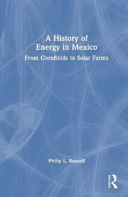 A History of Energy in Mexico - Philip L. Russell