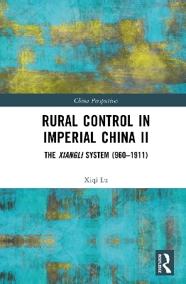 Rural Control in Imperial China II - Xiqi Lu