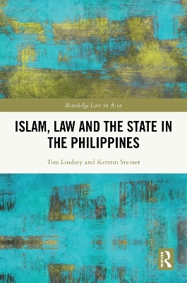 Islam, Law and the State in the Philippines - Tim Lindsey, Kerstin Steiner