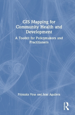GIS Mapping for Community Health and Development - Priyanka Vyas, Juan Aguilera