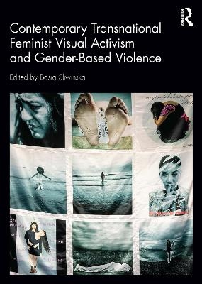Contemporary Transnational Feminist Visual Activism and Gender-Based Violence - 