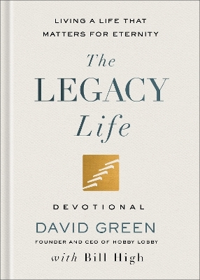 The Legacy Life Devotional - David Green, Bill High