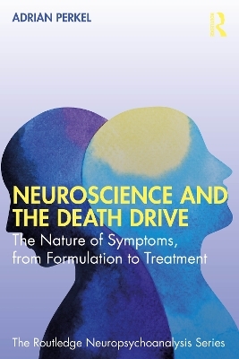 Neuroscience and the Death Drive - Adrian Perkel