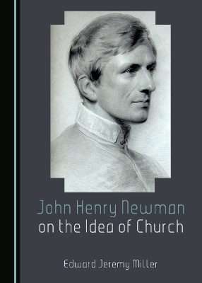 John Henry Newman on the Idea of Church - Edward Jeremy Miller