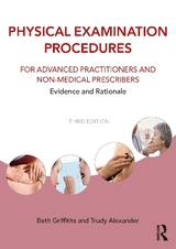 Physical Examination Procedures for Advanced Practitioners and Non-Medical Prescribers - Griffiths, Beth; Alexander, Trudy
