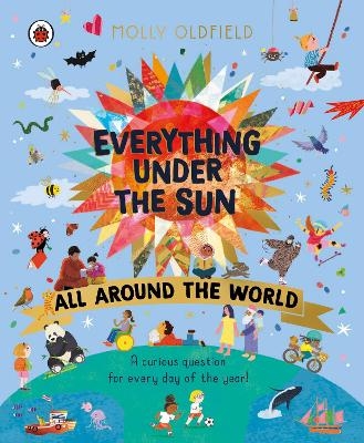 Everything Under the Sun: All Around the World - Molly Oldfield