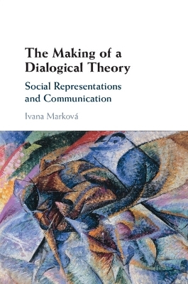 The Making of a Dialogical Theory - Ivana Markov&aacute;