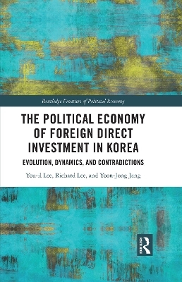 The Political Economy of Foreign Direct Investment in Korea - You-Il Lee, Richard Lee, Yoon-Jong Jang