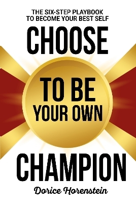 Choose to Be Your Own Champion - Dorice Horenstein