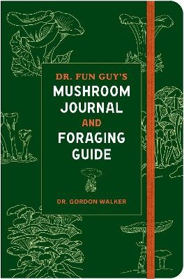 Dr. Fun Guy's Mushroom Journal and Foraging Guide