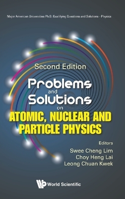 Problems And Solutions On Atomic, Nuclear And Particle Physics