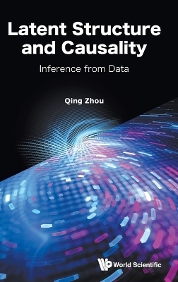Latent Structure And Causality: Inference From Data - Qing Zhou