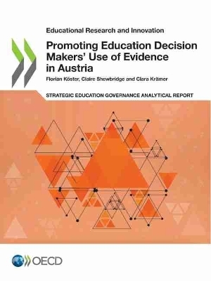 Promoting education decision makers' use of evidence in Austria - Florian K&egrave;ster,  Centre for Educational Research and Innovation,  Organisation for Economic Co-Operation and Development, Claire Shewbridge, Clara Kr&egrave;mer