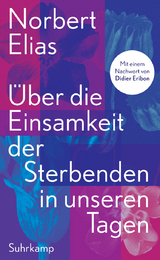 &Uuml;ber die Einsamkeit der Sterbenden in unseren Tagen - Norbert Elias