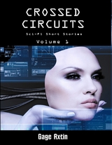 Crossed Circuits - Volume 1 -  Gage Axtin