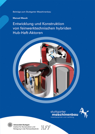 Entwicklung und Konstruktion von feinwerktechnischen hybriden Hub-Haft-Aktoren