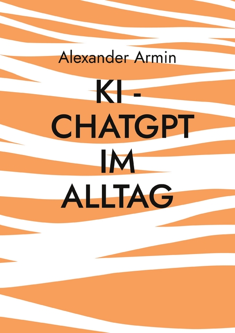 KI - ChatGPT im Alltag - Alexander Armin