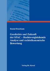 Geschichte und Zukunft der SPAC &ndash; Rechtsvergleichende Analyse und rechts&ouml;konomische Bewertung - Danial Doostkam