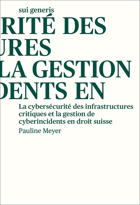 La cybers&eacute;curit&eacute; des infrastructures critiques et la gestion de cyberincidents en droit suisse - Pauline Meyer