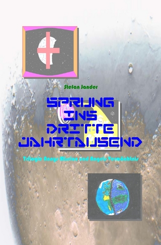Sprung ins Dritte Jahrtausend / Sprung ins Dritte Jahrtausend - Trilogie - Annys Mission und Angels Vermächtnis