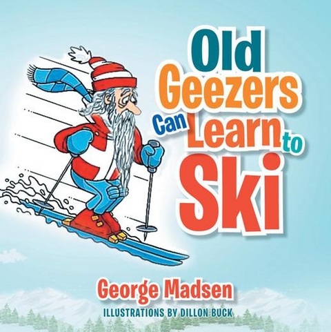 Old Geezers Can Learn to Ski - George Madsen