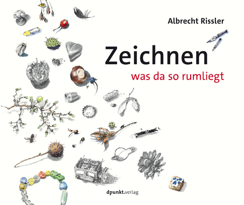 Zeichnen was da so rumliegt - Albrecht Rissler