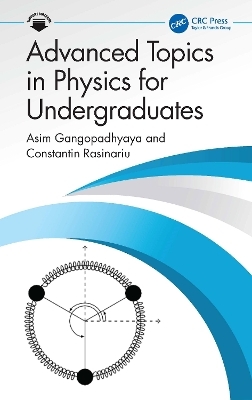 Advanced Topics in Physics for Undergraduates - Asim Gangopadhyaya, Constantin Rasinariu