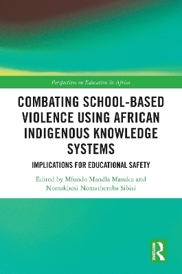 Combating School-Based Violence Using African Indigenous Knowledge Systems - 