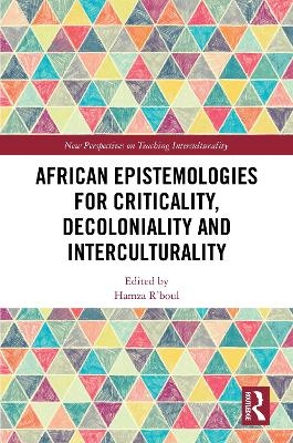 African Epistemologies for Criticality, Decoloniality and Interculturality - 