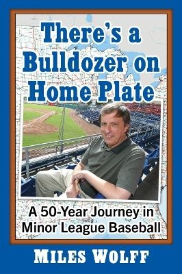 There's a Bulldozer on Home Plate - Miles Wolff