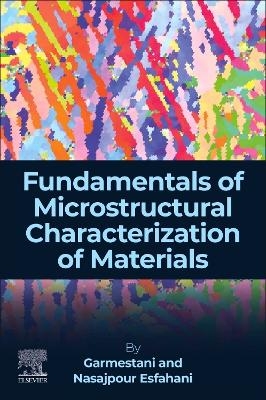 Fundamentals of Microstructural Characterization of Materials - Hamid Garmestani, Navid Nasajpour Esfahani
