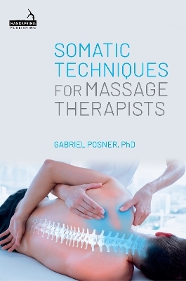Somatic Techniques for Massage Therapists - Gabriel Posner