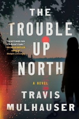 The Trouble Up North - Travis Mulhauser