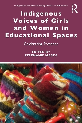 Indigenous Voices of Girls and Women in Educational Spaces - 