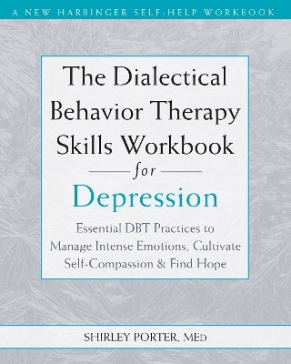 The Dialectical Behavior Therapy Skills Workbook for Depression - Shirley Porter